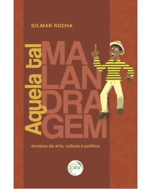 AQUELA TAL MALANDRAGEM: ENSAIOS DE ARTE, CULTURA E POLÍTICA