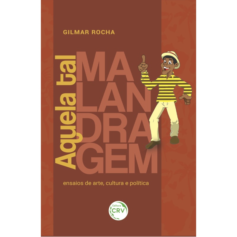 AQUELA TAL MALANDRAGEM: ENSAIOS DE ARTE, CULTURA E POLÍTICA
