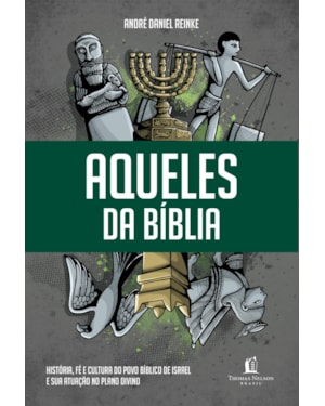 AQUELES DA BÍBLIA: HISTÓRIA, FÉ E CULTURA DO POVO BÍBLICO DE ISRAEL E SUA ATUAÇÃO NO PLANO DIVINO
