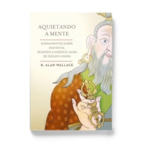 AQUIETANDO A MENTE: ENSINAMENTOS SOBRE SHAMATHA, SEGUNDO A ESSÊNCIA VAJRA DE DÜDJOM LINGPA