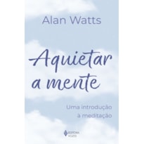 AQUIETAR A MENTE: UMA INTRODUÇÃO À MEDITAÇÃO