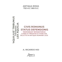 'AQUILIAE' THEOREMA CIVIS ROMANUS STATUS DEFENSIONIS 'RESPONSUM' REPARATORIUS CURAE ET PRIVATAE ET PUBLICAE DELICTIS IN ANTIQUA ROMANA LEGE: CUIDADOS REPARATÓRIOS E OFENSAS PRIVADAS E PÚBLICAS NO DIREITO ROMANO ANTIGO