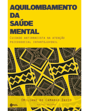 AQUILOMBAMENTO DA SAÚDE MENTAL: CUIDADO ANTIRRACISTA NA ATENÇÃO PSICOSSOCIAL INFANTOJUVENIL