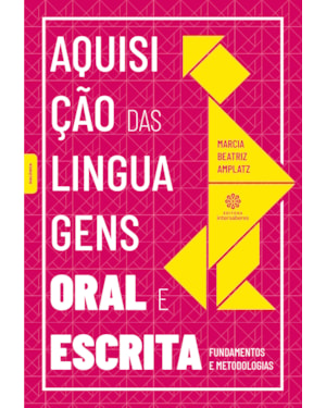 AQUISIÇÃO DAS LINGUAGENS ORAL E ESCRITA:: FUNDAMENTOS E METODOLOGIAS