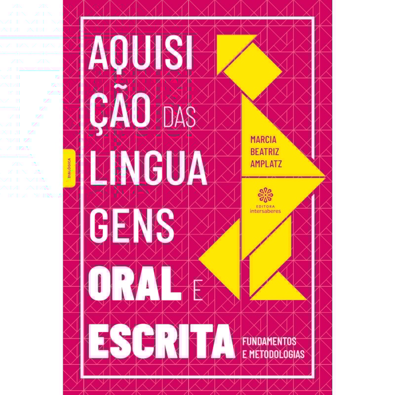 AQUISIÇÃO DAS LINGUAGENS ORAL E ESCRITA:: FUNDAMENTOS E METODOLOGIAS