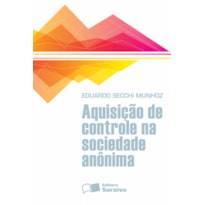 AQUISIÇÃO DE CONTROLE NA SOCIEDADE ANÔNIMA - 1ª EDIÇÃO 2013