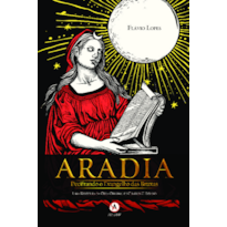 Aradia - Decifrando o Evangelho das Bruxas: Uma releitura da obra original de Charles G. Leland