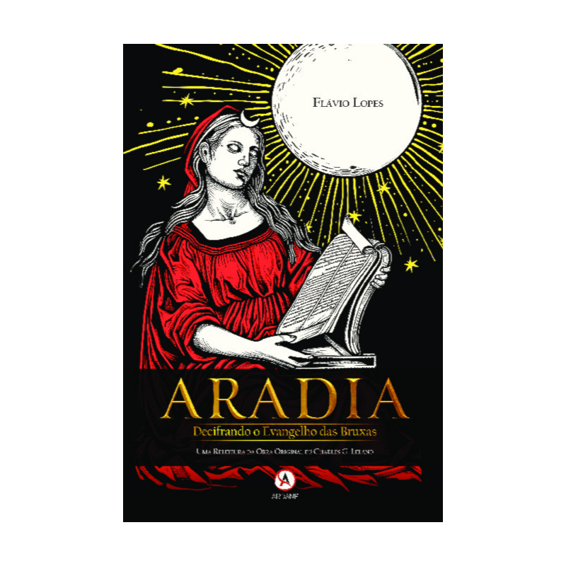 Aradia - Decifrando o Evangelho das Bruxas: Uma releitura da obra original de Charles G. Leland