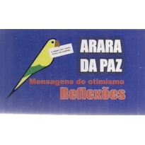 ARARA DA PAZ - MENSAGENS DE OTIMISMO - REFLEXÕES