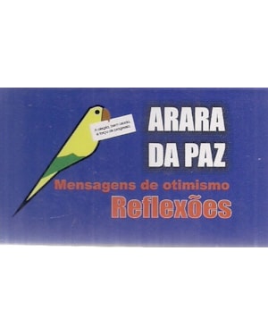 ARARA DA PAZ - MENSAGENS DE OTIMISMO - REFLEXÕES