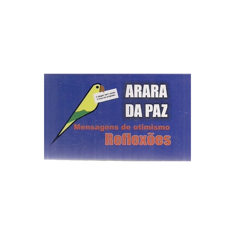 ARARA DA PAZ - MENSAGENS DE OTIMISMO - REFLEXÕES