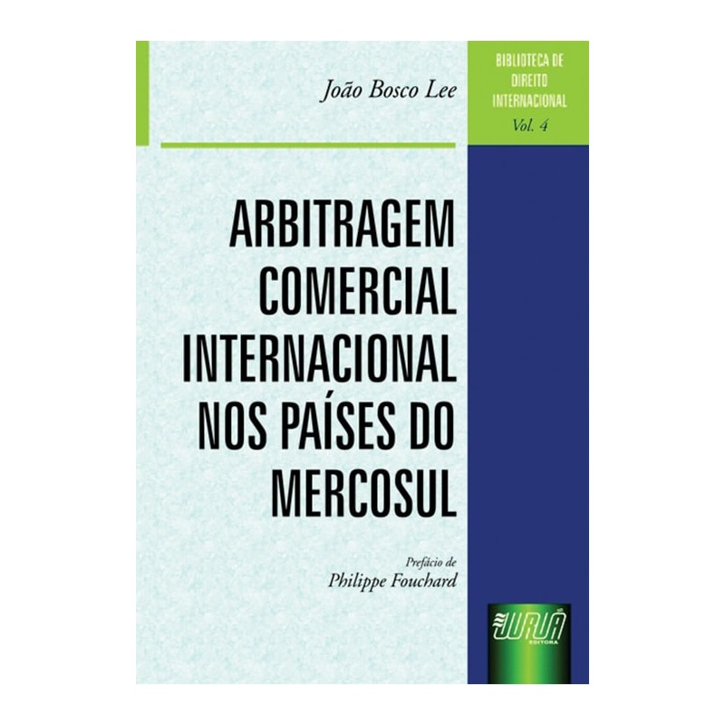 ARBITRAGEM COMERCIAL INTERNACIONAL NOS PAÍSES DO MERCOSUL - BIBLIOTECA DE DIREITO INTERNACIONAL - VOLUME 4