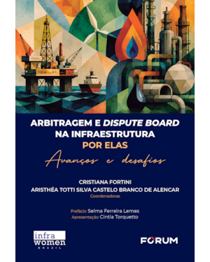 Arbitragem e dispute board na infraestrutura por Elas: avanços e desafios