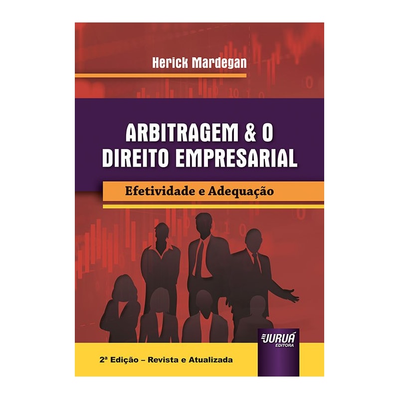 ARBITRAGEM & O DIREITO EMPRESARIAL - EFETIVIDADE E ADEQUAÇÃO
