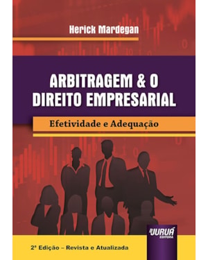 ARBITRAGEM & O DIREITO EMPRESARIAL - EFETIVIDADE E ADEQUAÇÃO