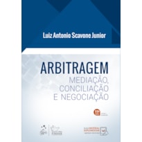 ARBITRAGEM - MEDIAÇÃO, CONCILIAÇÃO E NEGOCIAÇÃO - 11ª EDIÇÃO 2023