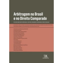Arbitragem no Brasil e no direito comparado: reflexões sobre direito empresarial, societário, consumidor, internacional e novas tecnologias