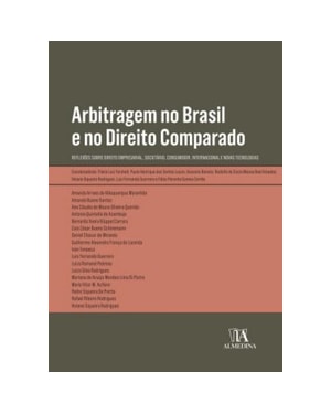 Arbitragem no Brasil e no direito comparado: reflexões sobre direito empresarial, societário, consumidor, internacional e novas tecnologias