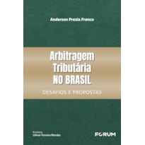 ARBITRAGEM TRIBUTÁRIA NO BRASIL: DESAFIOS E PROPOSTAS