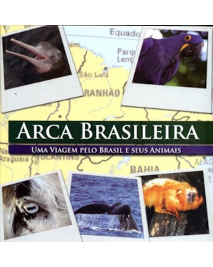 ARCA BRASILEIRA - UMA VIAGEM PELO BRASIL E SEUS ANIMAIS