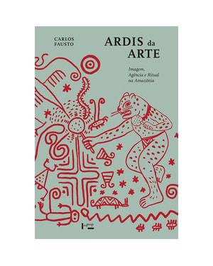 Ardis da arte: imagem, agência e ritual na Amazônia