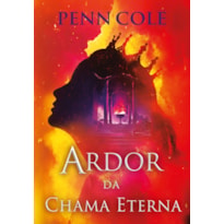 ARDOR DA CHAMA ETERNA (CHAMA ETERNA - LIVRO 3)