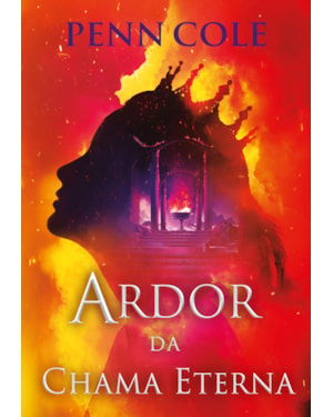 ARDOR DA CHAMA ETERNA (CHAMA ETERNA - LIVRO 3)