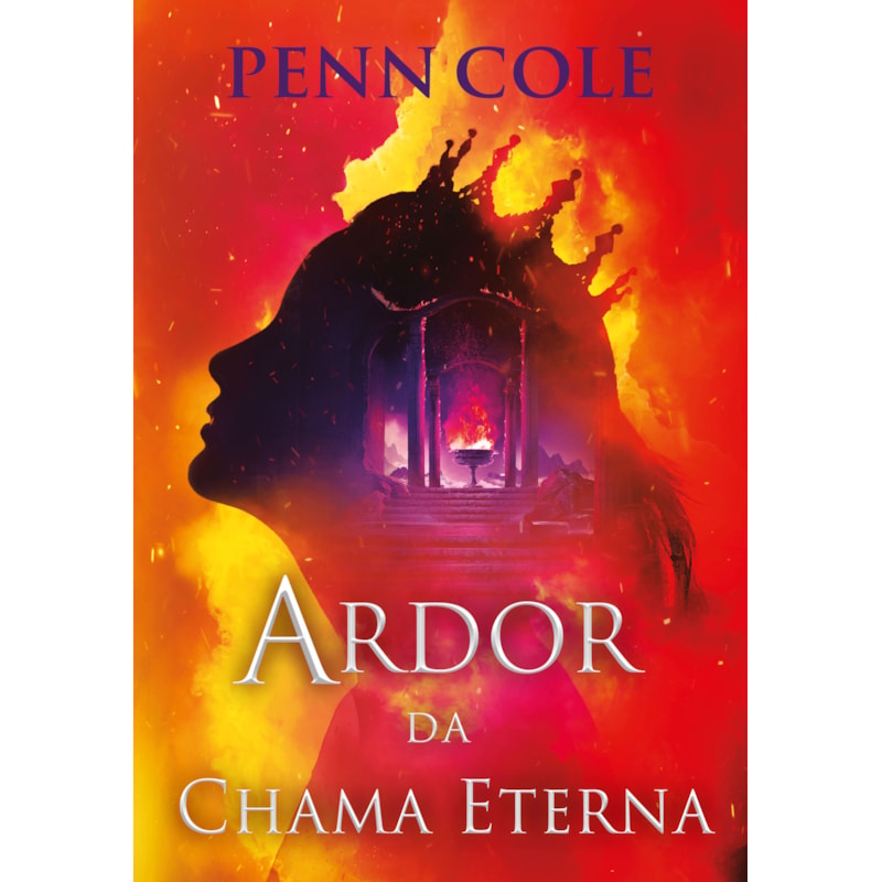 ARDOR DA CHAMA ETERNA (CHAMA ETERNA - LIVRO 3)