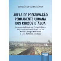 ÁREAS DE PRESERVAÇÃO PERMANENTE URBANA DOS CURSOS D´ÁGUA - RESPONSABILIDADE DO PODER PÚBLICO E OCUPAÇÃO ANTRÓPICA À LUZ DO NOVO CÓDIGO FLORESTAL E SEUS REFLEXOS JURÍDICOS