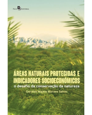 Áreas naturais protegidas e indicadores socioeconômicos: O desafio da conservação da natureza