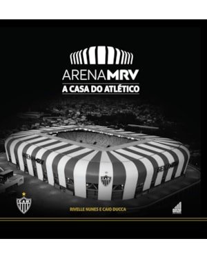 ARENA MRV: A CASA DO ATLÉTICO
