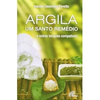 ARGILA UM SANTO REMEDIO: E OUTRAS TERAPIAS COMPATIVEIS - 9