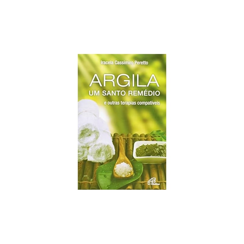 ARGILA UM SANTO REMEDIO: E OUTRAS TERAPIAS COMPATIVEIS - 9