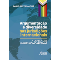 ARGUMENTAÇÃO E DIVERSIDADE NAS JURISDIÇÕES INTERNACIONAIS: A DEFESA DAS UNIÕES HOMOAFETIVAS