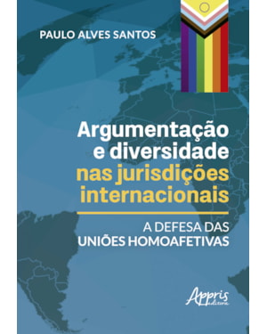 ARGUMENTAÇÃO E DIVERSIDADE NAS JURISDIÇÕES INTERNACIONAIS: A DEFESA DAS UNIÕES HOMOAFETIVAS