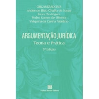 ARGUMENTAÇÃO JURÍDICA 5ª ED: TEORIA E PRÁTICA