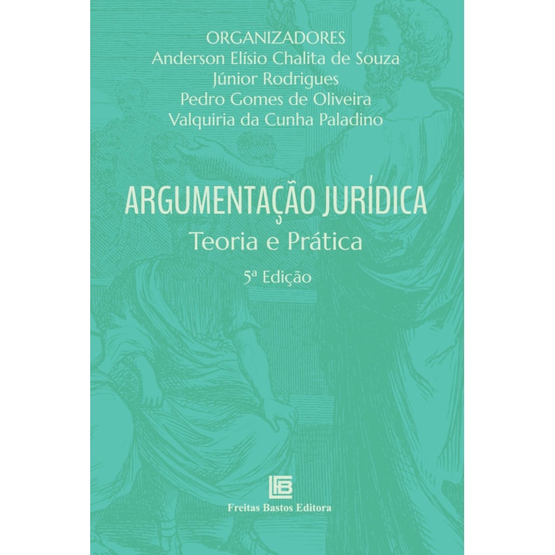 ARGUMENTAÇÃO JURÍDICA 5ª ED: TEORIA E PRÁTICA