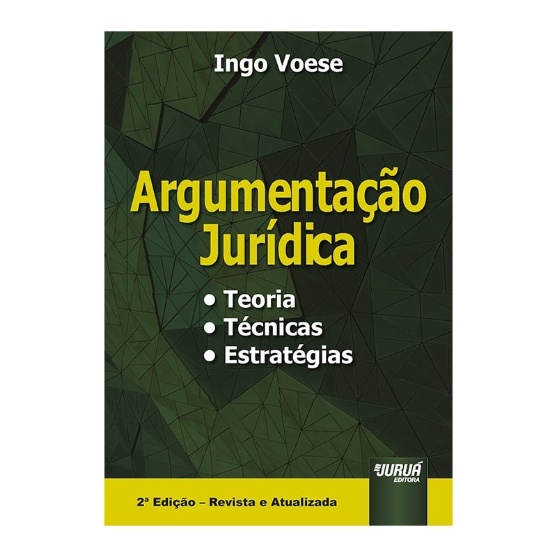 ARGUMENTAÇÃO JURÍDICA - TEORIA, TÉCNICAS, ESTRATÉGIAS