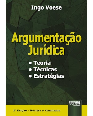 ARGUMENTAÇÃO JURÍDICA - TEORIA, TÉCNICAS, ESTRATÉGIAS