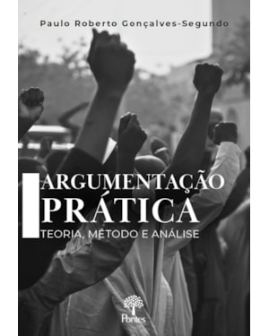ARGUMENTAÇÃO PRÁTICA: TEORIA, MÉTODO E ANÁLISE