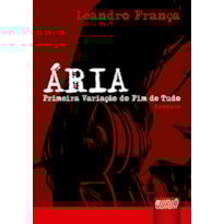 ÁRIA - PRIMEIRA VARIAÇÃO DO FIM DE TUDO - ROMANCE - ILUSTRAÇÕES: ALLAN LEDO