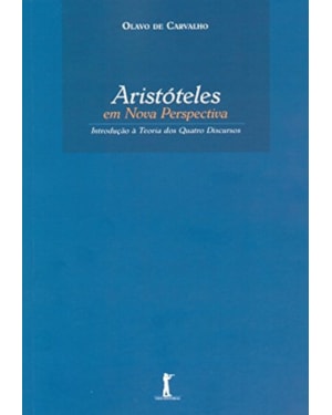 ARISTÓTELES EM NOVA PERSPECTIVA. INTRODUÇÃO À TEORIA DOS QUATRO DISCURSOS