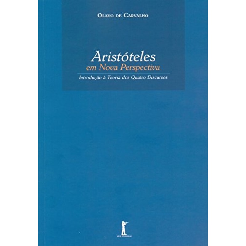 ARISTÓTELES EM NOVA PERSPECTIVA. INTRODUÇÃO À TEORIA DOS QUATRO DISCURSOS