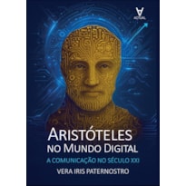 Aristóteles no mundo digital: a comunicação no século XXI