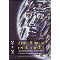 ARMADILHA DA RENDA MEDIA: VISOES DO BRASIL E DA CHINA - VOL.1 - 1