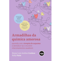 ARMADILHAS DA QUÍMICA AMOROSA: APRENDA COM A TERAPIA DO ESQUEMA A IDENTIFICÁ-LAS E ENCONTRE RELACIONAMENTOS SAUDÁVEIS