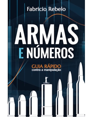 ARMAS E NÚMEROS. GUIA RÁPIDO CONTRA A MANIPULAÇÃO