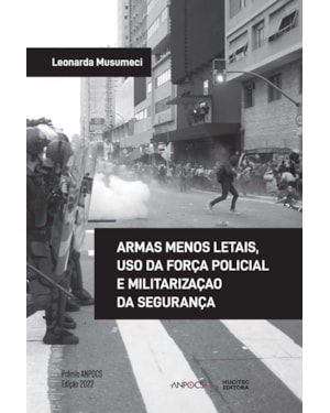 ARMAS MENOS LETAIS, USO DA FORÇA POLICIAL E MILITARIZAÇÃO DA SEGURANÇA