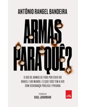 ARMAS PARA QUÊ?: O USO DE ARMAS DE FOGO POR CIVIS NO BRASIL E NO MUNDO, E O QUE ISSO TEM A VER COM A SUA SEGURANÇA