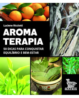 AROMATERAPIA: 50 DICAS PARA CONQUISTAR EQUILÍBRIO E BEM-ESTAR